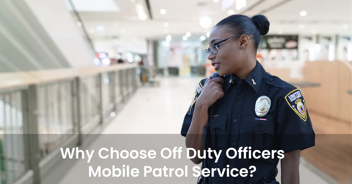 Why Choose Off Duty Officers Mobile patrol Services