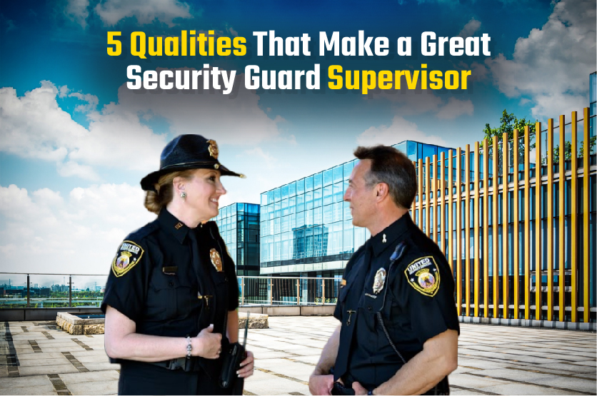 5 quality that make a great security guard supervisor