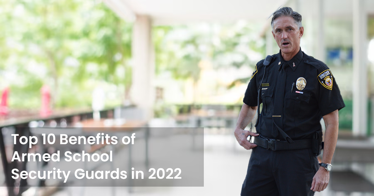 Top 10 Benefits of Armed School Security Guards in 2022