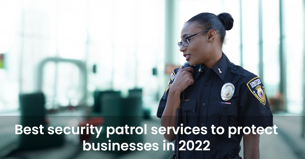 Best Security Patrol Services to protect businesses in 2022
