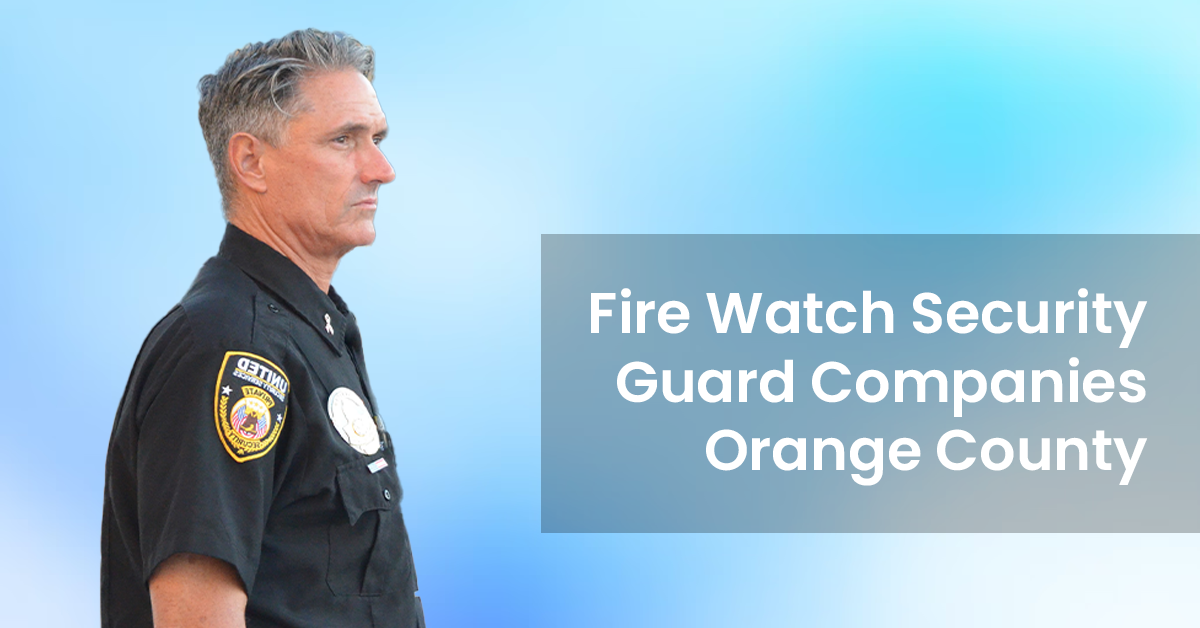 Fire Watch Security Guard Companies Orange County
