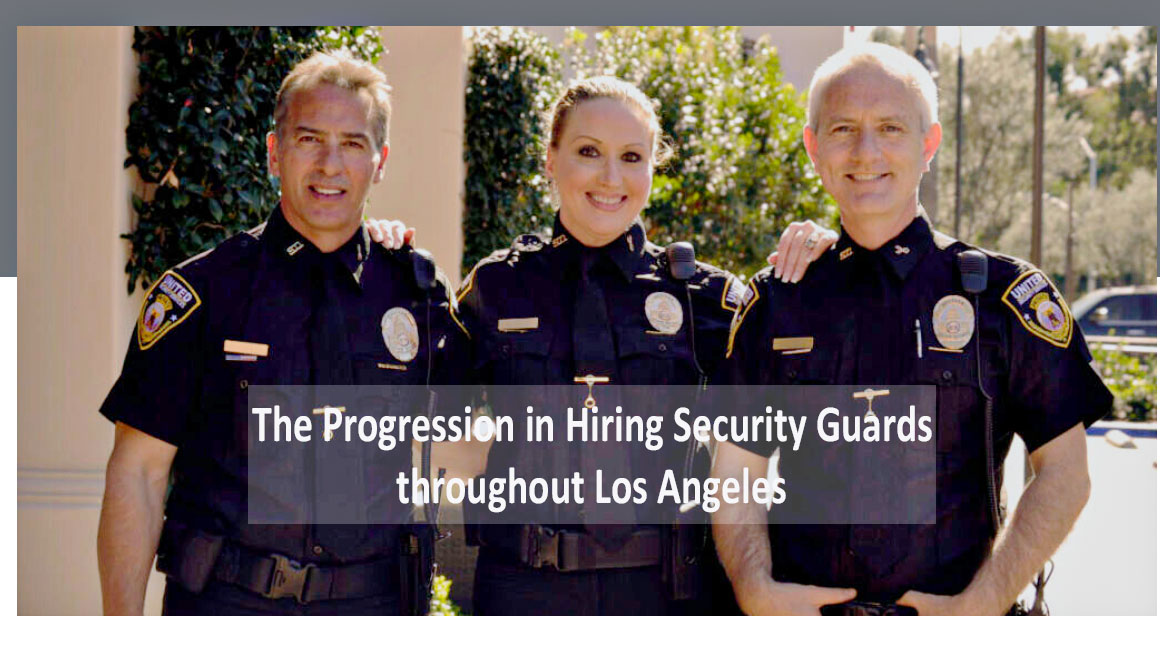 The Progression in Hiring Security Guards throughout Los Angeles