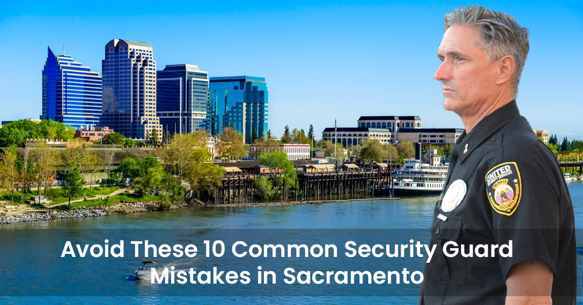 Avoid These 10 Common Security Guard Mistakes In Sacramento