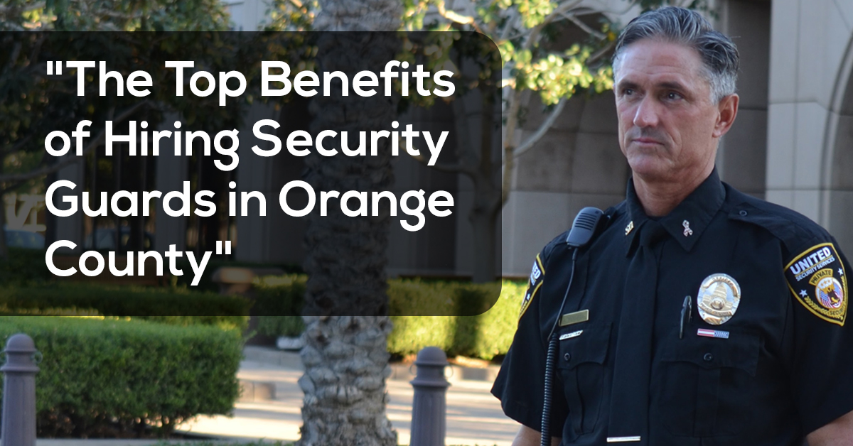 The Top Benefits of Hiring Security Guards in Orange County